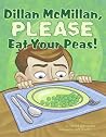 Dillan McMillan, Please Eat Your Peas! Dillan McMillan, Please Eat Your Peas!