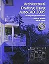 Architectural Drafting Using Autocad 2005: Drafting/Design/Presentation Architectural Drafting Using Autocad 2005: Drafting/Design/Presentation
