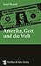 Amerika, Gott und die Welt