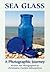 Sea Glass A Photographic Journey