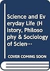 Science and Everyday Life (History, Philosophy & Sociology of Science Ser) Science and Everyday Life (History, Philosophy & Sociology of Science Ser)