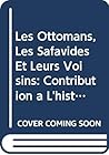 Les Ottomans, les Safavides et leurs voisins: Contribution à l'histoire des relations internationales dans l'Orient islamique de 1514 à 1524 (Pihans) (French Edition)