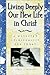 Living Deeply Our New Life in Christ: A Wesleyan Spirituality for Today