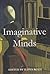 Imaginative Minds (Proceedings of the British Academy: Themed volumes of essays in the humanities and social sciences, 147)