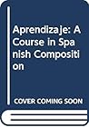 Aprendizaje: A Course in Spanish Composition Aprendizaje: A Course in Spanish Composition