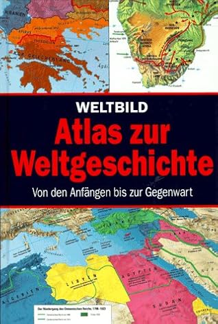 Weltbild: Atlas Zur Weltgeschichte:  Von Den Anfängen Bis Zur Gegenwart