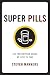 Super Pills: The Prescription Drugs We Love to Take