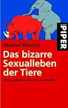Das bizarre Sexualleben der Tiere. Ein populäres Lexikon von Aal bis Zebra. Das bizarre Sexualleben der Tiere. Ein populäres Lexikon von Aal bis Zebra.
