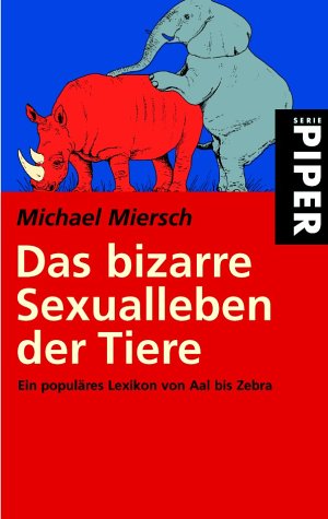 Das bizarre Sexualleben der Tiere. Ein populäres Lexikon von Aal bis Zebra.
