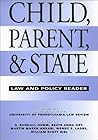 Child, Parent, and State: Law and Policy Reader Child, Parent, and State: Law and Policy Reader