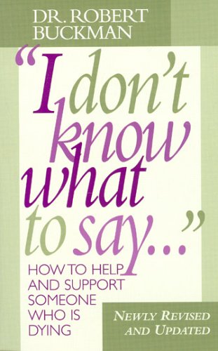 I Don't Know What to Say : How to Help and Support Someone Who is Dying (Paperback)
