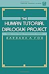 The Human Tutorial Dialogue Project: Issues in the Design of instructional Systems (Computers, Cognition, and Work Series) The Human Tutorial Dialogue Project: Issues in the Design of instructional Systems (Computers, Cognition, and Work Series)