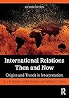 International Relations Then and Now: Origins and Trends in Interpretation International Relations Then and Now: Origins and Trends in Interpretation
