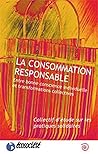 La consommation responsable. Entre bonne conscience individuelle et transformations collectives