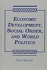 Economic Development, Social Order, and World Politics: With Special Emphasis on War, Freedom, the Rise and Decline of the West, and the Future of East Asia