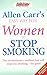 Allen Carr's Easyway for Women to Stop Smoking: The Revolutionary Method That Will Stop You Smoking - For Good