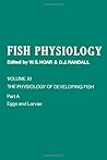 Fish Physiology, Volume 11: The Physiology of Developing Fish, Part A: Eggs and Larvae Fish Physiology, Volume 11: The Physiology of Developing Fish, Part A: Eggs and Larvae