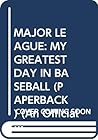 MAJOR LEAGUE: MY GREATEST DAY IN BASEBALL (PAPERBACK) (An Official Major League Baseball Book)