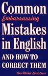 Common Embarrassing Mistakes in English: And How to Correct Them Common Embarrassing Mistakes in English: And How to Correct Them