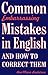 Common Embarrassing Mistakes in English: And How to Correct Them