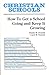Christian Schools : How to Get a School Going and Keep It Growing (Christian School Administration series)