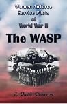 Women Airforce Service Pilots Of World War II: The WASP Women Airforce Service Pilots Of World War II: The WASP