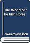 The World of the Irish Horse by Grania Willis
