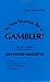 So You Want to Be a Gambler by John   Patrick