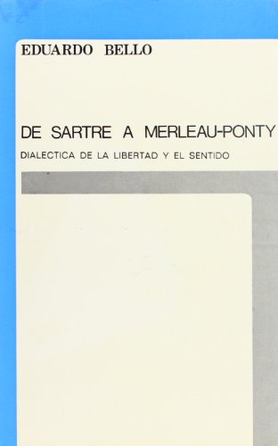 De Sartre a Merleau-Ponty: Dialéctica de la libertad y el sentido (Spanish Edition)