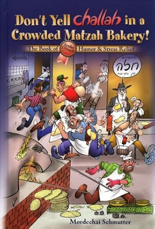 Don't Yell Challah in a Crowded Matzah Bakery! The Book of Kosher L'Pesach Humor & Stress Relief