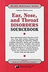 Ear, Nose, and Throat Disorders Sourcebook : Basic Information About Disorders of the Ears, Nose, Sinus Cavities, Pharynx, and Larynx Including Ear in