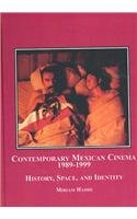 Contemporary Mexican Cinema, 1989-1999: History, Space, and Identity (Hardcover)
