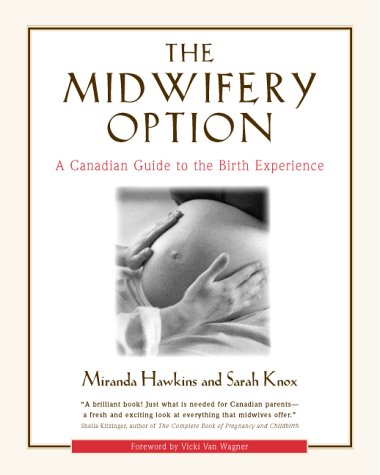 The Midwifery Option : A Canadian Guide to the Birth Experience (Paperback)