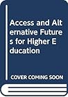 Access and alternative futures for higher education Access and alternative futures for higher education