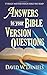 Answers To Your Bible Version Questions: It Really Matters Which Bible You Read!