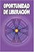 Oportunidad de Liberación (Spanish Edition)