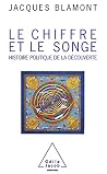 Le Chiffre et le Songe: Histoire politique de la découverte Le Chiffre et le Songe: Histoire politique de la découverte