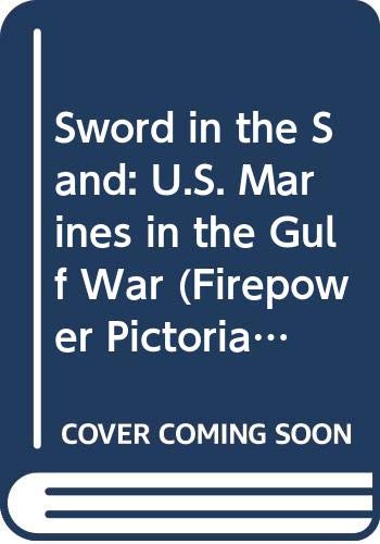Sword in the Sand: US Marines in the Gulf War (Firepower Pictorial Specials 2000 Series)