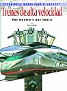 Trenes De Alta Velocidad Por Dentro Y Por Fuera (Tecnologia: Mapas Para El Futuro) (Spanish Edition) Trenes De Alta Velocidad Por Dentro Y Por Fuera (Tecnologia: Mapas Para El Futuro) (Spanish Edition)