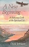 A New Beginning: Sideways Look at the Spiritual Life A New Beginning: Sideways Look at the Spiritual Life