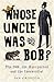 Whose Uncle Was Bob?
