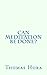 Can Meditation Be Done?: Co...