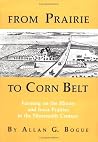 From Prairie to Corn Belt: Farming on the Illinois and Iowa Prairies in the Nineteenth Century From Prairie to Corn Belt: Farming on the Illinois and Iowa Prairies in the Nineteenth Century