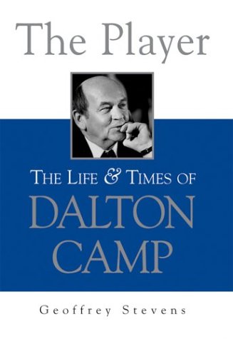 The Player: The Life and Times of Dalton Camp (Hardcover)