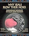 Why Seals Blow Their Noses: Canadian Wildlife in Fact and Fiction Why Seals Blow Their Noses: Canadian Wildlife in Fact and Fiction