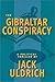 The Gibraltar Conspiracy by Jack Uldrich