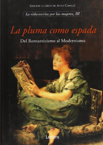 La pluma como espada: La vida escrita por las mujeres III (La Vida Escrita Por Mujeres/ Life Written by Women) (Spanish Edition)