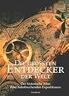 Die grössten Entdecker der Welt. Der historische Atlas ihrer bahnbrechenden Expeditionen. Die grössten Entdecker der Welt. Der historische Atlas ihrer bahnbrechenden Expeditionen.