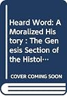 Heard Word: A Moralized History : The Genesis Section of the Histoire Ancienne in a Text from Saint-Jean D'Acre (Ser)