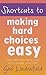 Shortcuts to Making Hard Choices Easy